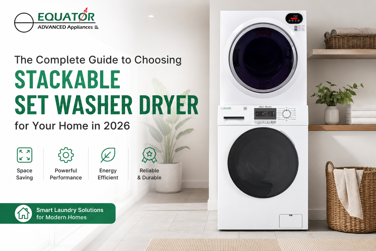 The Complete Guide to Choosing a Stackable Washer and Dryer for Your Home in 2026